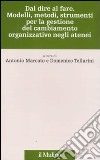 Dal dire al fare. Modelli, metodi, strumenti per la gestione del cambiamento organizzativo negli atenei libro