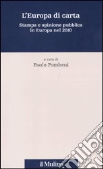 L'Europa di carta. Stampa e opinione pubblica in Europa nel 2010 libro