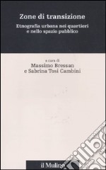 Zone di transizione. Etnografia urbana nei quartieri e nello spazio pubblico libro