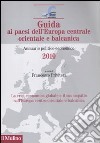 Guida ai paesi dell'Europa centrale orientale e balcanica. Annuario politico-economico 2010 libro