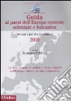 Guida ai paesi dell'Europa centrale orientale e balcanica. Annuario politico-economico 2010 libro di Privitera F. (cur.)