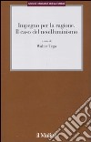 Impegno per la ragione. Il caso del neoilluminismo libro di Tega W. (cur.)