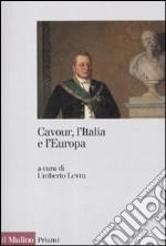 Cavour, l'Italia e l'Europa libro