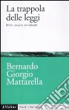 La trappola delle leggi. Molte, oscure, complicate libro di Mattarella Bernardo G.