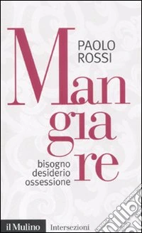 Mangiare. Bisogno desiderio ossessione