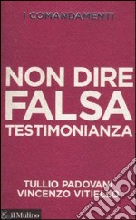 I comandamenti. Non dire falsa testimonianza libro