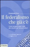 Il federalismo che già c'è. Come vengono spesi i soldi dei cittadini nei comuni italiani libro