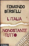 L'Italia, nonostante tutto libro di Berselli Edmondo