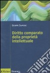 Diritto comparato della proprietà intellettuale libro