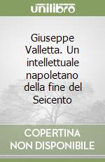 Giuseppe Valletta. Un intellettuale napoletano della fine del Seicento