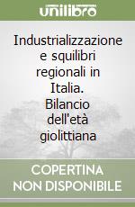 Industrializzazione e squilibri regionali in Italia. Bilancio dell'età giolittiana libro