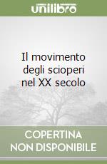 Il movimento degli scioperi nel XX secolo libro