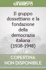 Il gruppo dossettiano e la fondazione della democrazia italiana (1938-1948) libro