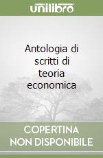 Antologia di scritti di teoria economica libro