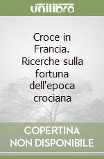 Croce in Francia. Ricerche sulla fortuna dell'epoca crociana libro