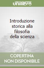 Introduzione storica alla filosofia della scienza