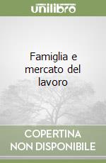 Famiglia e mercato del lavoro libro