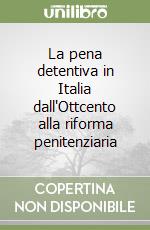 La pena detentiva in Italia dall'Ottcento alla riforma penitenziaria