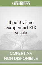 Il positivismo europeo nel XIX secolo libro