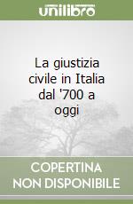 La giustizia civile in Italia dal '700 a oggi libro