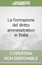 La formazione del diritto amministrativo in Italia libro