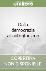 Dalla democrazia all'autoritarismo libro