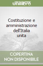 Costituzione e amministrazione dell'Italia unita libro