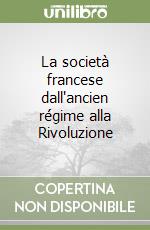 La società francese dall'ancien régime alla Rivoluzione libro