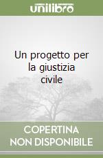 Un progetto per la giustizia civile libro