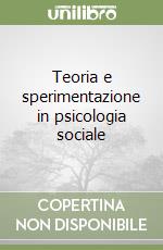 Teoria e sperimentazione in psicologia sociale libro