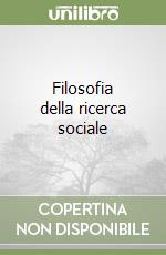 Filosofia della ricerca sociale libro