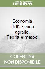 Economia dell'azienda agraria. Teoria e metodi