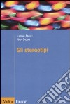 Gli stereotipi. Dinamiche psicologiche e contesto delle relazioni sociali libro