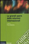 Le grandi opere delle relazioni internazionali libro di Andreatta F. (cur.)