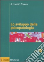 Lo sviluppo della psicopatologia. Fattori biologici, ambientali e relazionali libro