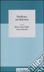 Predicare nel Seicento libro