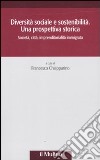 Diversità sociale e sostenibilità. Una prospettiva storica. Società, città, impremditorialità immigrata libro di Chiapparino F. (cur.)