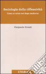 Sociologia della riflessività. Come si entra nel dopo-moderno libro