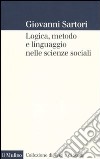 Logica, metodo e linguaggio nelle scienze sociali libro di Sartori Giovanni