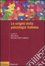 Le origini della psicologia italiana. Scienza e psicologia sperimentale tra '800 e '900 libro