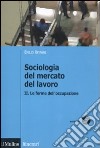 Sociologia del mercato del lavoro. Vol. 2: Le forme dell'occupazione libro