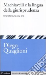 Machiavelli e la lingua della giurisprudenza. Una letteratura in crisi libro