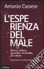 L'esperienza del male. Guerra, tortura, genocidio, terrorismo alla sbarra. Conversazione con Giorgio Acquaviva libro