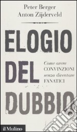 Elogio del dubbio. Come avere convinzioni senza diventare fanatici