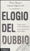 Elogio del dubbio. Come avere convinzioni senza diventare fanatici libro