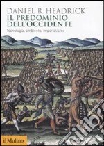 Il predominio dell'Occidente. Tecnologia, ambiente, imperialismo libro