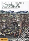 Il predominio dell'Occidente. Tecnologia, ambiente, imperialismo libro