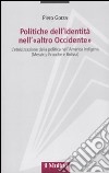 Politiche dell'identità nell'«altro Occidente». L'etnicizzazione della politica nell'America indigena (Messico, Ecuador e Bolivia) libro