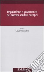 Regolazione e governance nei sistemi sanitari europei libro