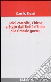 Laici, cattolici, Chiesa e Stato dall'Unità d'Italia alla grande guerra libro